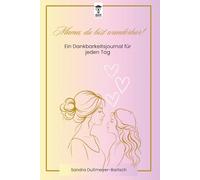 Mama, du bist wunderbar!: Ein Dankbarkeitsjournal für Mütter - Achtsamkeit, Selbstliebe & Selbstfürsorge im Mama-Alltag und ein 5-Minuten-Tagebuch für mehr innere Ruhe & mentale Stärke“