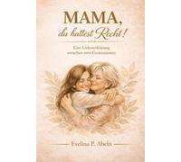 Mama, du hattest Recht!: Eine Liebeserklärung zwischen zwei Generationen.