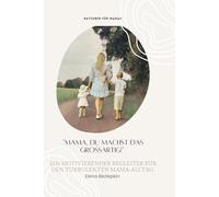 "Mama, du machst das großartig!": Ein motivierender Begleiter für den turbulenten Mama-Alltag