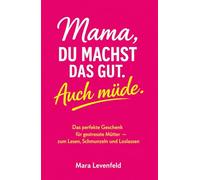 Mama, du machst das gut. Auch müde.: Das perfekte Geschenk für gestresste Mütter - zum Lesen, Schmunzeln und Loslassen