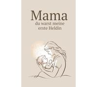 Mama, du warst meine erste Heldin