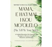 Mama, E Ha'i Mai I Kou Mo'olelo (Ma, Tell Me Your Story) Palm Cover: A Guided Hawaiian Life Journal with Prompts to Preserve Family Memories and Heritage