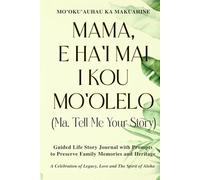 Mama, E Ha'i Mai I Kou Mo'olelo (Ma, Tell Me Your Story) Palm Cover: Guided Life Story Journal with Prompts to Preserve Family Memories and Heritage ... Preserve the Stories of Polynesian Families)
