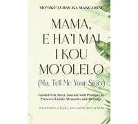 Mama, E Ha'i Mai I Kou Mo'olelo (Ma, Tell Me Your Story) Palm Cover: Guided Life Story Journal with Prompts to Preserve Family Memories and Heritage