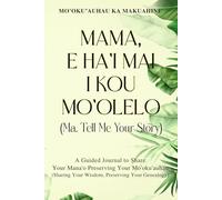 Mama, E Ha'i Mai I Kou Mo'olelo (Palm Version): Ma, Tell me Your Story (Ma, Tell Me Your Story : Guided Keepsakes to Preserve the Stories of Polynesian Families)