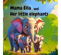 Mama Ella and her little elephants: A jungle tale for love and family