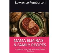 MAMA ELMIRA'S & FAMILY RECIPES: A Legacy of Love, Faith, and Home-Cooked Goodness