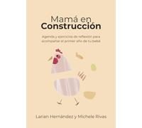 Mamá en Construcción. Agenda de Maternidad y Primer Año del Bebé: Guía de Reflexión, Planificador Semanal y Diario de Autocuidado para Madres. Diseñada por Psicólogas