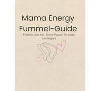 Mama Energy Fummel-Guide: Fummel dich frei-kleine Pausen für große Leichtigkeit