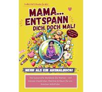 Mama...Entspann dich doch Mal!: Ausmalbuch für Mamas mit Humor - Entspannung, Stressabbau & kleine Auszeiten im Alltag