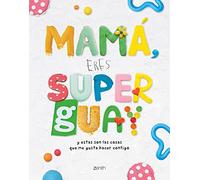 Mamá, eres superguay: Y estas son las cosas que me gusta hacer contigo (Zenith Original)