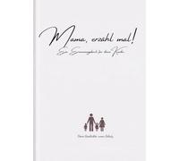 Mama, erzähl mal: Ein Erinnerungsbuch für deine Kinder