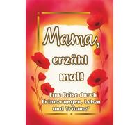 Mama, erzähl mal!: Ein persönliches Erinnerungsbuch mit 180 liebevollen Fragen - zum Ausfüllen. (Teile dein Leben)