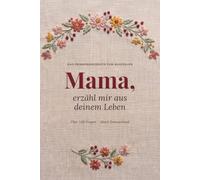Mama, erzähl mir aus deinem Leben: Das Erinnerungsbuch zum Ausfüllen. Über 160 Fragen von der Kindheit bis heute, mit Stammbaum, Fotoseiten und einem Brief an dein Kind