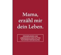 Mama, erzähl mir dein Leben: Erinnerungen und Lebenswege einer Mutter für immer festgehalten