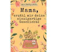 Mama, erzähl mir deine einzigartige Geschichte: Geschenkbuch für Mama | Erinnerungsbuch zum Ausfüllen, um von ihrem Leben zu erzählen.