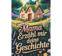 Mama erzähl mir deine Geschichte | Buch für Mama zum ausfüllen mit viel Platz: Geschenk für Mama | Mama erzähl mal Buch | XXL gebunden | Erzähl mir deine Geschichte