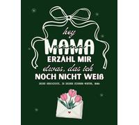 Mama, erzähl mir deine Geschichte: Das Erinnerungsbuch für Mom: Ein liebevoll gestaltetes Ausfüllbuch für gemeinsame Momente, Erinnerungen und Geschichten | Perfektes Geschenk zum Mutterta