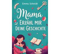 Mama, erzähl mir deine Geschichte: Das persönliche Memoiren-Buch für Mamas mit über 230 Fragen zum Ausfüllen - ein unvergängliches Familienerbe und ein besonderes Geschenk für Mütter