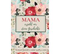 Mama, erzähl mir deine Geschichte: Ein Ausfüllbuch mit Fragen, um Erinnerungen, Werte und besondere Momente weiterzugeben