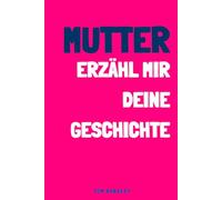 Mama, erzähl mir deine Geschichte: Ein Erinnerungs- und Andenkenjournal für meine Mutter