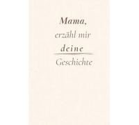 Mama, erzähl mir deine Geschichte: Ein Erinnerungsbuch zum Ausfüllen - Bewahre Lebensgeschichten, Familienmomente und Erinnerungen für kommende Generationen. Schwarzweiß-Ausgabe (Cremepapier)