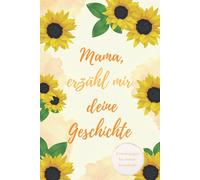 Mama, erzähl mir deine Geschichte: Ein Erinnerungsbuch zum Ausfüllen - Hardcover