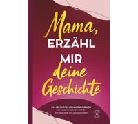 Mama, erzähl mir deine Geschichte: Ein geführtes Erinnerungsbuch - dein Leben in deinen Worten - ein Geschenk für Generationen. Mit Bonuskapitel: Mama aus Kindersicht