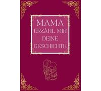 Mama, erzähl mir deine Geschichte.: Ein liebevolles Erinnerungsbuch voller Herz, Nähe und unbezahlbarer Momente - zum Festhalten, Teilen und für immer Bewahren.