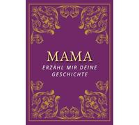 Mama, erzähl mir deine Geschichte: Ein persönliches Erinnerungsbuch für deine Mama zum Ausfüllen | Ein besonderes Geschenk zu Weihnachten, Geburtstag oder Muttertag