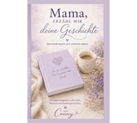 Mama, erzähl mir deine Geschichte: Erinnerungen aus deinem Leben - Ein liebevolles Erinnerungsbuch zum Ausfüllen und Verschenken