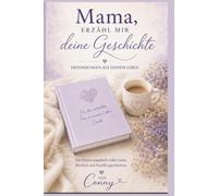Mama, erzähl mir deine Geschichte: Erinnerungen aus deinem Leben - Ein liebevolles Erinnerungsbuch zum Ausfüllen und Verschenken