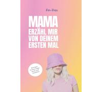 Mama erzähl mir von deinem ersten Mal: Ein liebevolles Buch zum Ausfüllen für Mütter - das besondere Geschenk zum Muttertag, Geburtstag oder einfach mal zwischendurch