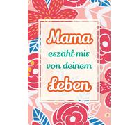 Mama, erzähl mir von deinem Leben: Deine Geschichte als Geschenk - Ein Erinnerungsbuch für gemeinsame Gespräche und besondere Augenblicke: 2 (Erzähl Mal)