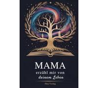 Mama, Erzähl Mir von Deinem Leben: Ein Erinnerungsbuch, um deine einzigartige Geschichte und dein Vermächtnis für immer festzuhalten