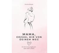 Mama, erzähl mir von deinem Weg: Ein Erinnerungsbuch für Mama zum Ausfüllen - Fragen über dein Leben, deine Familie und deine Erinnerungen