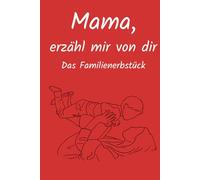 Mama, erzähl mir von dir: Ausfüllbuch zum Festhalten von Erinnerungen, Geschichten & Lebensweisheiten | Persönliches Geschenk für Mama zu Geburtstag, Muttertag & Weihnachten