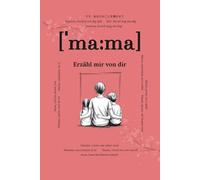 Mama, erzähl mir von dir: Fragen, die für immer bleiben | Ein liebevolles Erinnerungsbuch zum Ausfüllen | Geschenk für Mama zum Geburtstag, Muttertag ... Fragen & Platz für handgeschriebene Antworten