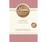 Mama, erzähle mir deine Geschichte! Ein Erinnerungsbuch zum Ausfüllen - Persönliches Geschenk für deine Mutter mit Fragen und Platz für Fotos (Geschenkausgabe)
