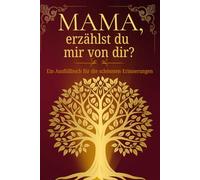 Mama, erzählst du mir von dir? Ein Ausfüllbuch für die schönsten Erinnerungen: Persönliches Erinnerungsbuch zum Ausfüllen für Mütter - zum Schenken und Festhalten