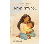 Mamá está aquí: La história de como la tetica dijo adiós - edición para niñas