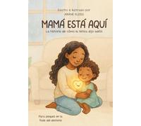 Mamá está aquí: La história de como la tetica dijo adiós - edición para niñas (Grandes momentos de crecimiento)