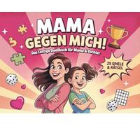 Mama gegen mich! - Das lustige Duellbuch für Mama & Tochter ab 8 Jahren | Mama Geschenk für gemeinsame Zeit mit 25 Spielen und Rätseln
