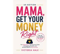 Mama, Get Your Money Right US Edition: The Single Moms No Nonsense Guide To Budgeting, Benefits and Building Wealth on Any Income.