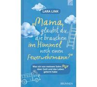 Mama, glaubst du, die brauchen im Himmel noch einen Feuerwehrmann?: Was ich von meinem Sohn Mijo über Gott und das Leben gelernt habe: bewegende christliche Biografie über Hoffnung & Lebensfreude