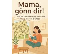 Mama, gönn dir!: Für die besten Pausen zwischen Alltag, Kindern & Chaos.