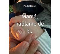 Mamá, háblame de ti.
