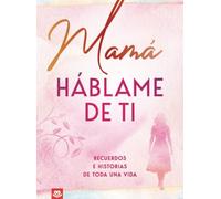 Mamá, háblame de ti: ecuerdos e historias de toda una vida | Un libro para completar y regalar