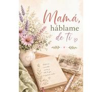 Mamá, háblame de ti: Tapa blanda - Interior Blanco y Negro - Diario de preguntas para contar tu historia · Más de 210 preguntas para preservar los ... original Día de la Madre, cumpleaños, Navidad
