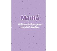 mamá háblame de ti: Un diario de recuerdos para escribir la historia de tu vida